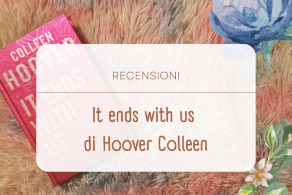 It end with us – il fenomeno editoriale presto nei cinema italiani
