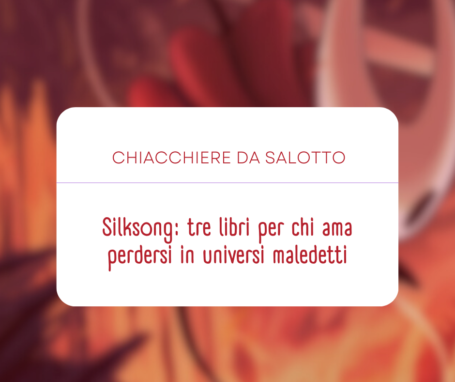 Silksong: tre libri per chi copertina articolo con foto silksong e testo